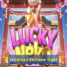 tecnicas fortune tiger